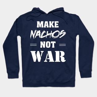 Make Nachos Not War Hoodie
